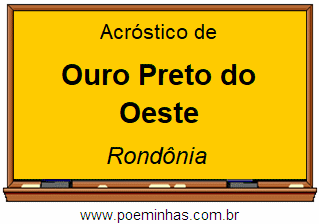 Acróstico da Cidade Ouro Preto do Oeste