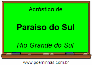 Acróstico da Cidade Paraíso do Sul