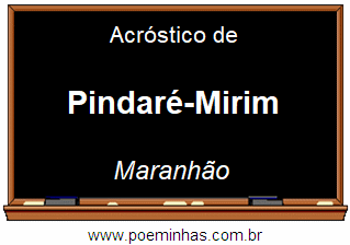 Acróstico da Cidade Pindaré-Mirim