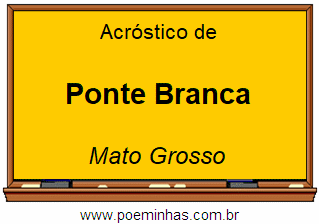 Acróstico da Cidade Ponte Branca