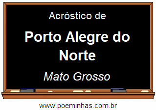 Acróstico da Cidade Porto Alegre do Norte