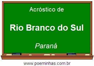 Acróstico da Cidade Rio Branco do Sul