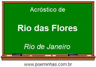 Acróstico da Cidade Rio das Flores
