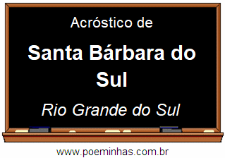 Acróstico da Cidade Santa Bárbara do Sul