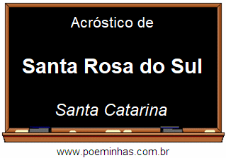 Acróstico da Cidade Santa Rosa do Sul