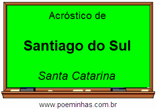 Acróstico da Cidade Santiago do Sul