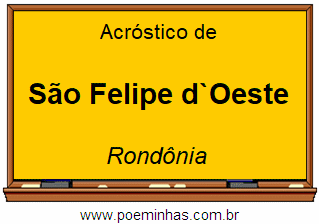 Acróstico da Cidade São Felipe d`Oeste