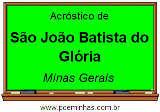 Acróstico da Cidade São João Batista do Glória