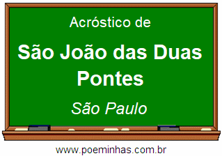 Acróstico da Cidade São João das Duas Pontes