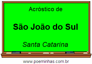 Acróstico da Cidade São João do Sul