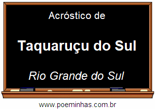 Acróstico da Cidade Taquaruçu do Sul