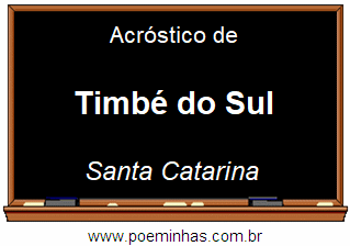 Acróstico da Cidade Timbé do Sul