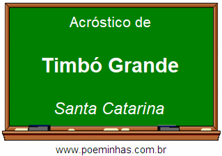 Acróstico da Cidade Timbó Grande