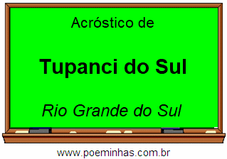 Acróstico da Cidade Tupanci do Sul