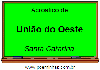 Acróstico da Cidade União do Oeste