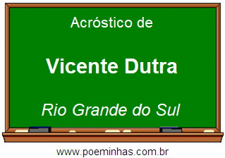 Acróstico da Cidade Vicente Dutra