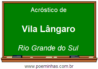 Acróstico da Cidade Vila Lângaro