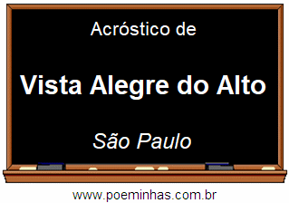 Acróstico da Cidade Vista Alegre do Alto