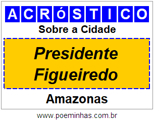 Acróstico Para Imprimir Sobre a Cidade Presidente Figueiredo