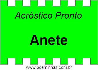 Acróstico Pronto Com o Nome Próprio Anete