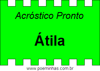 Acróstico Pronto Com o Nome Próprio Átila