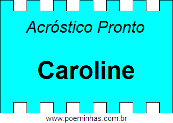 Acróstico Pronto Com o Nome Próprio Caroline