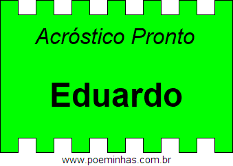 Acróstico Pronto Com o Nome Próprio Eduardo