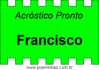 Acróstico Pronto Com o Nome Próprio Francisco