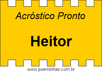 Acróstico Pronto Com o Nome Próprio Heitor