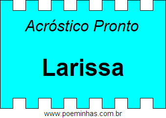 Acróstico Pronto Com o Nome Próprio Larissa