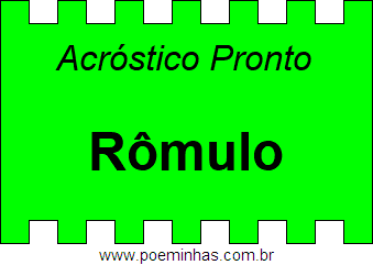 Acróstico Pronto Com o Nome Próprio Rômulo