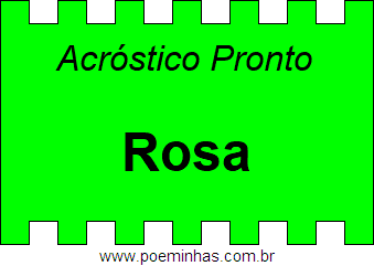 Acróstico Pronto Com o Nome Próprio Rosa