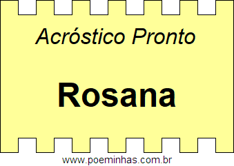 Acróstico Pronto Com o Nome Próprio Rosana