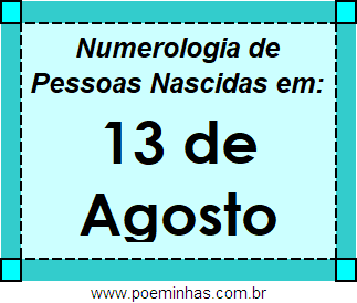 Numerologia de Pessoas Com Nascimentos em 13 de Agosto