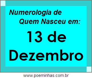 Numerologia de Pessoas Com Nascimentos em 13 de Dezembro