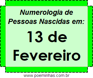 Numerologia de Pessoas Com Nascimentos em 13 de Fevereiro