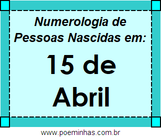 Numerologia de Pessoas Com Nascimentos em 15 de Abril