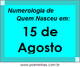 Numerologia de Pessoas Com Nascimentos em 15 de Agosto