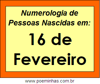 Numerologia de Pessoas Com Nascimentos em 16 de Fevereiro