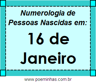 Numerologia de Pessoas Com Nascimentos em 16 de Janeiro