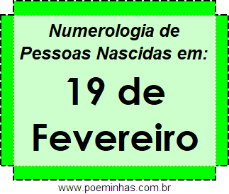 Numerologia de Pessoas Com Nascimentos em 19 de Fevereiro