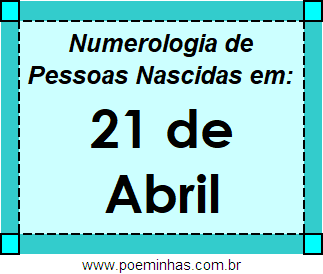 Numerologia de Pessoas Com Nascimentos em 21 de Abril