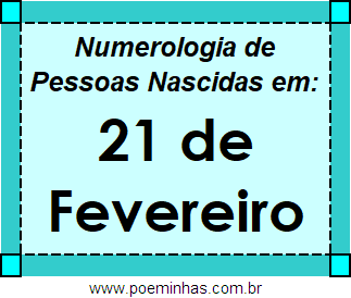 Numerologia de Pessoas Com Nascimentos em 21 de Fevereiro