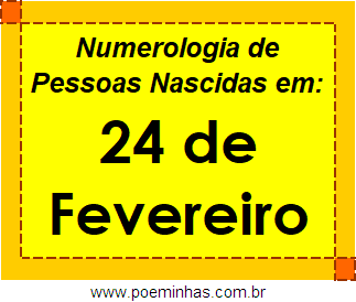 Numerologia de Pessoas Com Nascimentos em 24 de Fevereiro