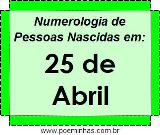 Numerologia de Pessoas Com Nascimentos em 25 de Abril