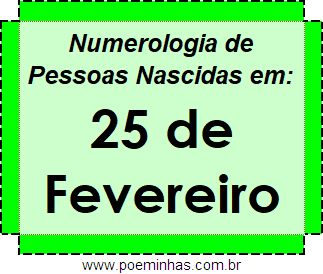 Numerologia de Pessoas Com Nascimentos em 25 de Fevereiro