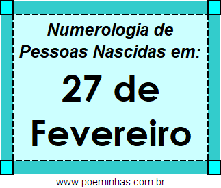 Numerologia de Pessoas Com Nascimentos em 27 de Fevereiro