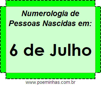 Numerologia de Pessoas Com Nascimentos em 6 de Julho