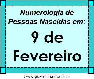 Numerologia de Pessoas Com Nascimentos em 9 de Fevereiro