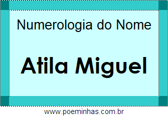 Numerologia do Nome Atila Miguel
